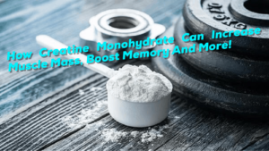 Read more about the article Creatine Can Increase Muscle Mass, Boost Memory And More!