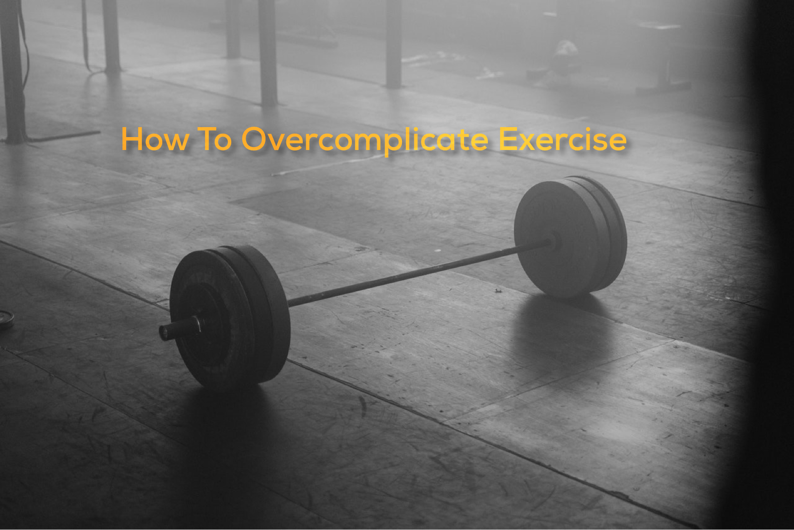 You are currently viewing How to Overcomplicate Exercise