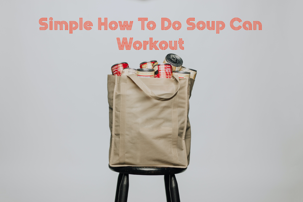 simple-how-to-do-a-soup-can-workout-alphaflex-fitness