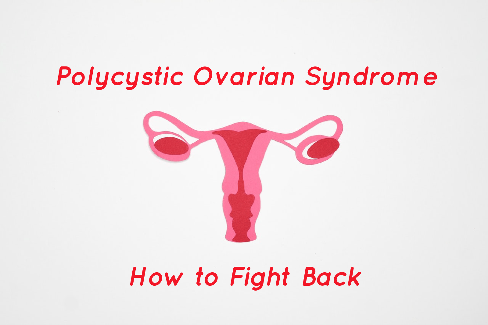 You are currently viewing Polycystic Ovarian Syndrome How to Fight Back