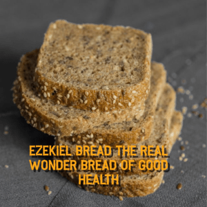 Read more about the article Ezekiel Bread The Real Wonder Bread Of Good Health