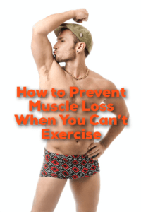 Read more about the article How To Prevent Muscle Loss When You Can’t Exercise